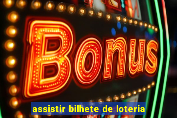 assistir bilhete de loteria